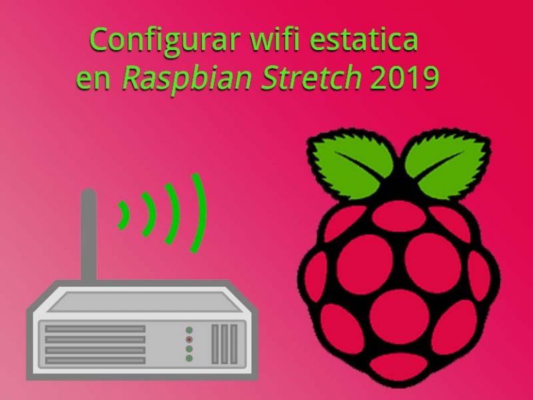 Configurar wifi estatica en Raspbian Stretch