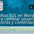 Consultas SQL en Wordpress para cambiar usuarios, autores y comentarios